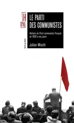 Le parti des communistes - histoire du Parti communiste français de 1920 à nos jours de 1920 a nos jou