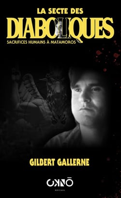 La secte des diaboliques : Sacrifices humains à Matamoros