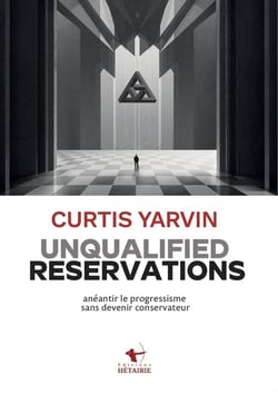 UNQUALIFIED RESERVATIONS : anéantir le progressisme sans devenir conservateur