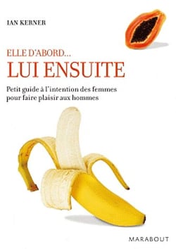 Lui ensuite... petit guide à l'intention des femmes pour faire plaisir aux hommes