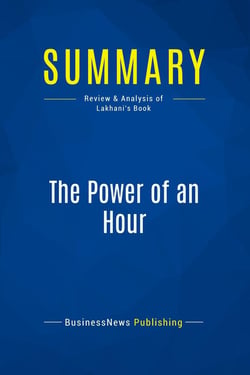 Summary: The Power of an Hour : Review and Analysis of Lakhani's Book