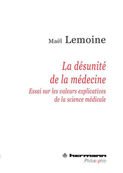La désunité de la médecine - essair sur les valeurs explicatives de la science médicale