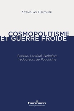 Cosmopolitisme et guerre froide : Aragon, Landolfi, Nabokov, traducteurs de Pouchkine