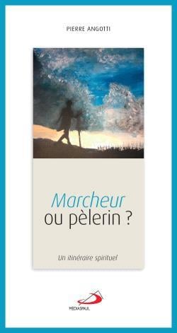 Marcheur ou pèlerin : un itinéraire spirituel