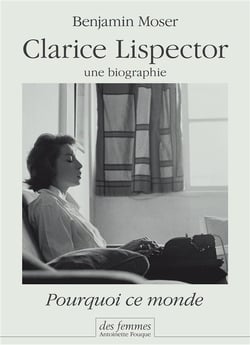 Pourquoi ce monde - une biographie de Clarice Lispector