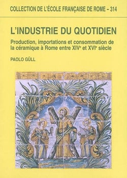 L industrie du quotidien : production, importations et consommation de la cerami : PRODUCTION, IMPORTATIONS ET CONSOMMATION DE LA CERAMIQUE A ROME ENTRE XIVE ET XV