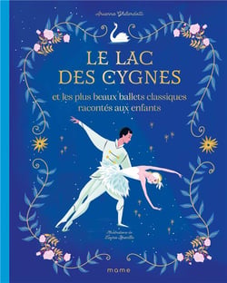 Le lac des cygnes et les plus beaux ballets classiques racontés aux enfants
