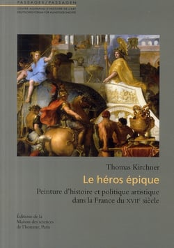 Le héros épique - peinture d'histoire et politique artistique dans la France du XVII siècle