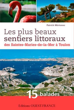 Les plus beaux sentiers littoraux - des Saintes-Maries-de-la-Mer à Toulon - 15 balades