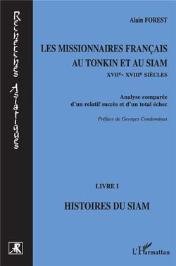 Les missionnaires français au Tonkin et au Siam XVIIe-XVIIIe siècles Tome 1 - histoires du Siam - analyse comparée d'un relatif succès et d'un total échec