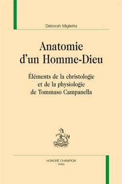 Anatomie d'un homme-dieu - éléments de la christologie et de la physiologie de Tommaso Campanella