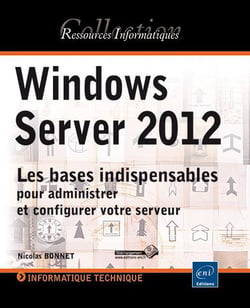 Windows Server 2012 : Les Bases Indispensables Pour Administrer Et Configure