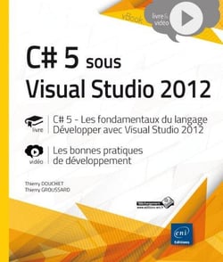 C# 5 sous visual studio 2012 - les fondamentaux du langage - développer avec visual studio 2012 - les bonnes pratiques de développement