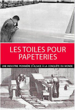 LES TOILES POUR PAPETERIES : UNE INDUSTRIE PIONNIERE EN ALSACE A LA CONQUETE DU M