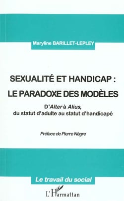 SEXUALITE ET HANDICAP : LE PARADOXE DES MODÈLES : D'Alter à Alius, de statut d'adulte au statut de handicapé