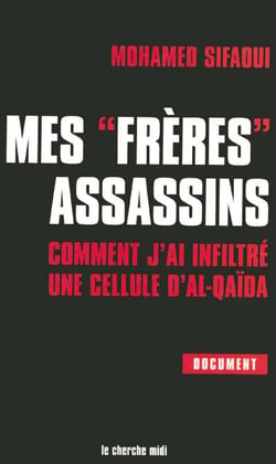 Mes freres assassins - comment j'ai infiltre une cellule d'al-qaida