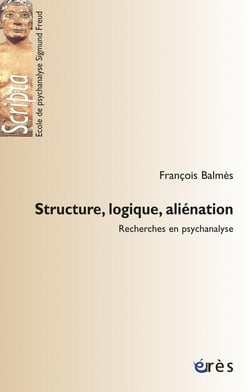 Structure, logique, aliénation - recherches en psychanalyse