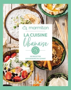 La cuisine libanaise : 60 recettes aux saveurs du Levant