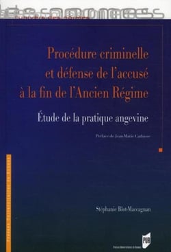 Procédure criminelle et défense de l'accusé à la fin de l'Ancien Régime - étude de la pratique angevine