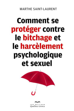 Comment se protéger contre le bitchage et le harcèlement psychologique et sexuel