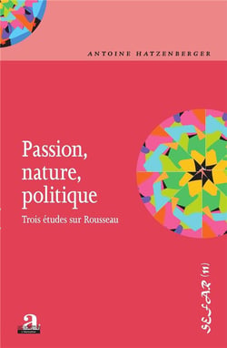 Passion, nature, politique - trois études sur Rousseau