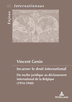Incarner le droit international : Du mythe juridique au déclassement international de la Belgique (1914-1940)