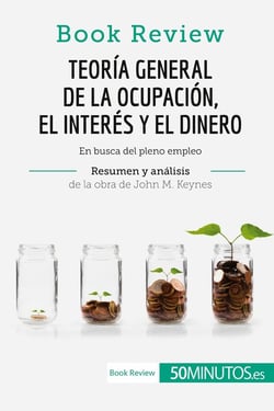 Teoria general de la ocupación, el interés y el dinero de John M. Keynes (Book Review) : En busca del pleno empleo