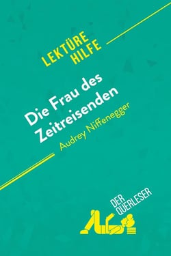 Die Frau des Zeitreisenden von Audrey Niffenegger (Lektürehilfe) : Detaillierte Zusammenfassung, Personenanalyse und Interpretation