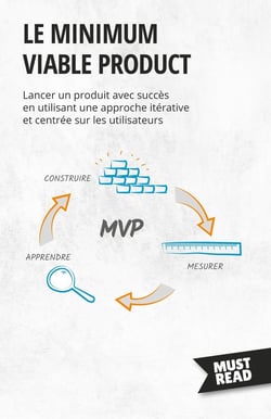 Le minimum viable product : Lancer un produit avec succès en utilisant une approche itérative et centrée sur les utilisateurs