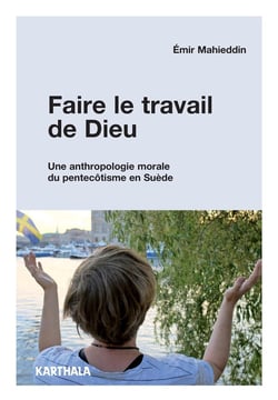 Faire le travail de Dieu - une anthropologie morale du pentecôtisme en Suède