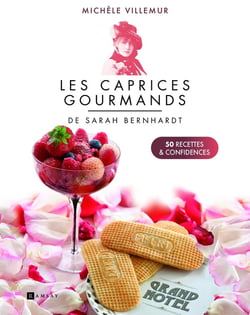 Les caprices gourmands de Sarah Bernhardt : 50 recettes et confidences