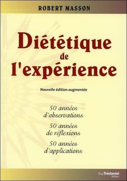 Diététique de l'expérience - 50 années d'observations, 50 années de réflexion, 50 années d'applications (3e édition)