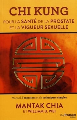 Chi kung pour la santé de la prostate et la vigueur sexuelle - manuel d'exercices et de techniques simples