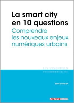 La smart city en 10 questions - comprendre les nouveaux enjeux numériques urbains