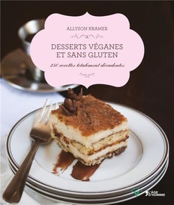 Desserts véganes et sans gluten - 250 recettes totalement décadentes