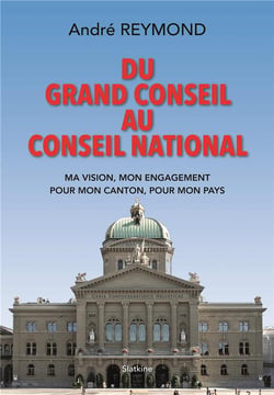 Du grand conseil au conseil national - ma vision, mon engagement pour mon canton, pour mon pays