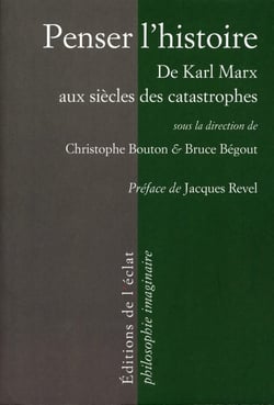 Penser l'histoire - de Karl Marx aux siècles des catastrophes