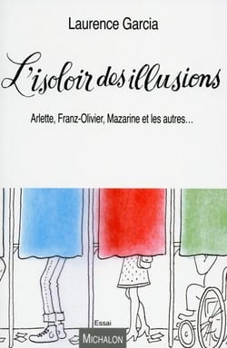 L'isoloir des illusions - Arlette, Franz-Olivier, Mazarine et les autres...