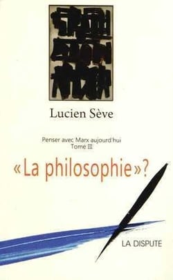 La philosophie ? Tome 3 - penser avec Marx aujourd'hui
