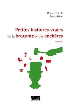 Petites histoires vraies de la brocante et des enchères Tome 3