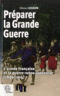 Préparer la Grande Guerre : L'armée française et la guerre russo-japonaise (1899-1914)