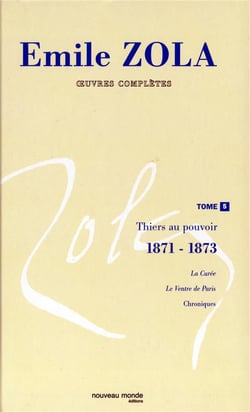 Emile Zola - oeuvres complètes Tome 5 - thiers au pouvoir 1871-1873 - le curée - le ventr de Paris - chroniques