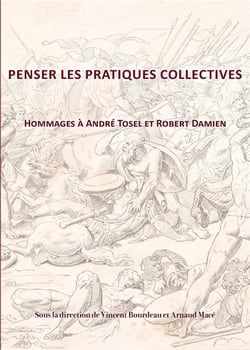 Penser les pratiques collectives : Hommage à André Tosel et Robert Damien