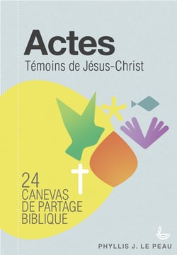 Actes - témoins de Jésus-Christ - 24 canevas de partage biblique