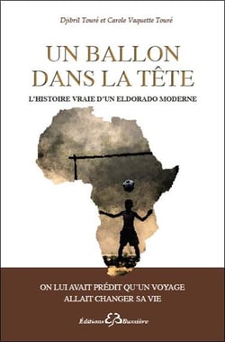 Un ballon dans la tête - l'histoire vraie d'un eldorado moderne