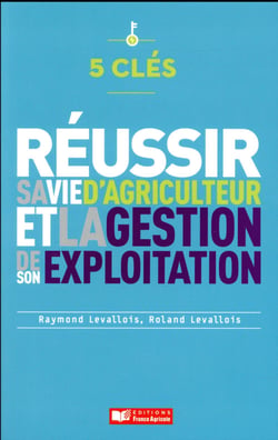 5 clés pour réussir sa vie d'agriculteur et la gestion de son exploitation