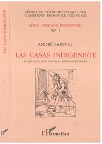 Las Casas indigéniste : Etude sur la vie et l'oeuvre du défenseur des Indiens