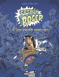 Cosmik Roger - Tome 02 - Une planète sinon rien
