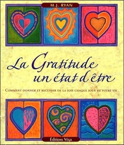 La gratitude : un état d'être - Comment donner et recevoir de la joie chaque jour de votre vie
