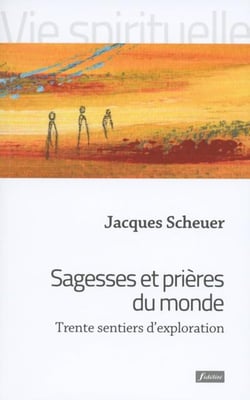 Sagesses et prières du monde : trente sentiers d'exploration